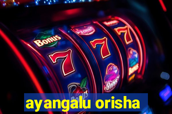 ayangalu orisha